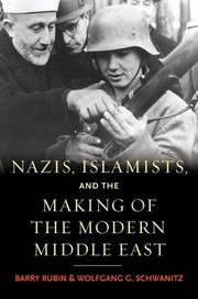 Nazis Islamists and the Making of the Modern Middle East by Wolfgang G. Schwanitz