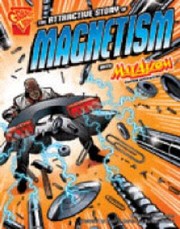 Cover of: The Attractive Story of Magnetism with Max Axiom Super Scientist
            
                Graphic Library Graphic Science Paperback