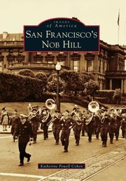 San Franciscos Nob Hill
            
                Images of America Arcadia Publishing by Katherine Powell Cohen