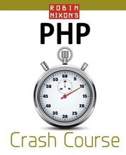 Cover of: Robin Nixons Php Crash Course Learn Php In 14 Easy Lectures