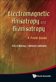 Electromagnetic Anisotropy and Bianisotropy by Akhlesh Lakhtakia