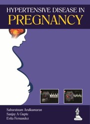 Hypertensive Disease in Pregnancy by Sabaratnam Arulkumaran