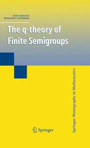 Cover of: The QTheory of Finite Semigroups
            
                Springer Monographs in Mathematics
