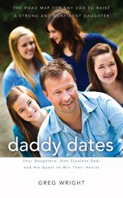 Cover of: Daddy Dates Four Daughters One Clueless Dad and His Quest to Win Their Hearts by Greg Wright