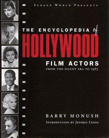 Encyclopedia of Hollywood Film Actors, Vol. 1 by Barry Monush
