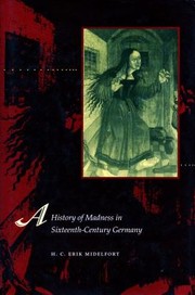 A History of Madness in SixteenthCentury Germany by H. C. Erik Midelfort