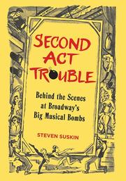 Cover of: Second act trouble: behind the scenes at Broadway's big musical bombs