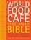 Cover of: World Food Cafe Vegetarian Bible