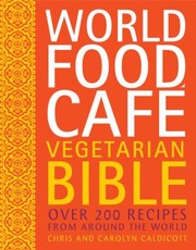 World Food Cafe Vegetarian Bible by Carolyn Caldicott