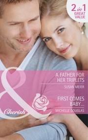 Cover of: A Father for Her Triplets / First Comes Baby