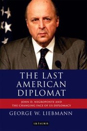 Cover of: The Last American Diplomat John D Negroponte And The Changing Face Of Us Diplomacy