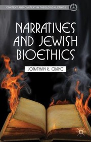 Narratives and Jewish Bioethics
            
                Content and Context in Theological Ethics by Jonathan Crane