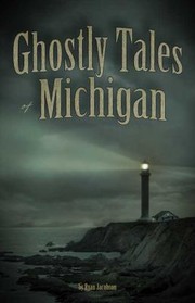 Ghostly Tales of Michigan by Ryan Jacobson