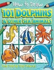 Cover of: 101 Dolphins and Other Sea Animals
            
                How to Draw by 