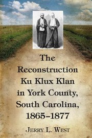 Cover of: The Reconstruction Ku Klux Klan in York County South Carolina 18651877