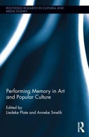 Cover of: Performing Memory in Art and Popular Culture
            
                Routledge Research in Cultural and Media Studies by 