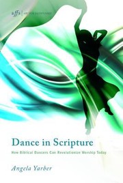 Cover of: Dance in Scripture by Angela Yarber
