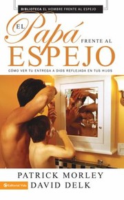 Cover of: El Pap Frente Al Espejo Cmo Ver Tu Entrega A Dios Reflejada En Tus Hijos