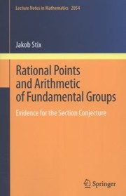 Rational Points and Arithmetic of Fundamental Groups
            
                Lecture Notes in Mathematics by Jakob Stix