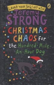 Christmas Chaos for the Hundred-Mile-An-Hour Dog by Jeremy Strong