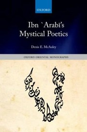 Ibn Arabis Mystical Poetics by Denis E. McAuley