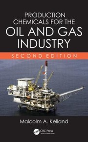 Production Chemicals for the Oil and Gas Industry Second Edition by Malcolm A. Kelland