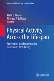 Cover of: Physical Activity Across the Lifespan
            
                Issues in Childrens and Families Lives