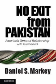No Exit from Pakistan by Daniel S. Markey