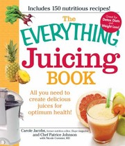 Cover of: Everything Juicing Book: All You Need To Create Delicious Juices For Optimum Health