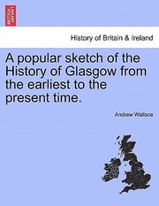 Cover of: A Popular Sketch of the History of Glasgow from the Earliest to the Present Time