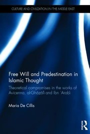 Free Will and Predestination in Islamic Thought
            
                Culture and Civilization in the Middle East by Maria De Cillis