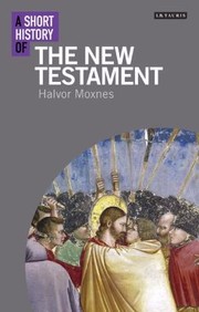 A Short History of the New Testament
            
                IB Tauris Short Histories by Halvor Moxnes