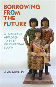 Cover of: Borrowing From The Future A Faithbased Approach To Intergenerational Equity