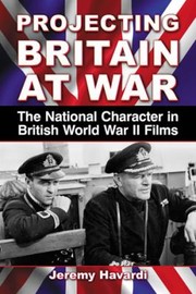 Projecting Britain at War by Jeremy Havardi