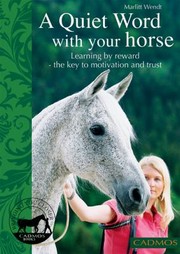 Cover of: A Quiet Word With Your Horse Learning By Reward The Key To Motivation And Trust