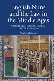 Cover of: English Nuns and the Law in the Middle Ages
            
                Studies in the History of Medieval Religion by Elizabeth Makowski