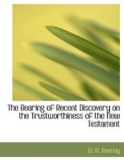 Cover of: The Bearing of Recent Discovery on the Trustworthiness of the New Testament by 