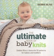 Cover of: The Ultimate Book Of Baby Knits Debbie Blisss Favourite 50 Patterns For Babies And Toddlers by 