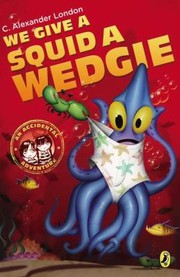 Cover of: We Give a Squid a Wedgie
            
                Accidental Adventure