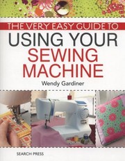 Cover of: The Very Easy Guide to Using Your Sewing Machine by 