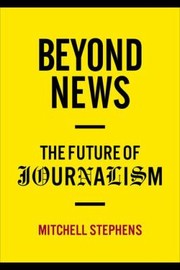 Cover of: Beyond News
            
                Columbia Journalism Review Books