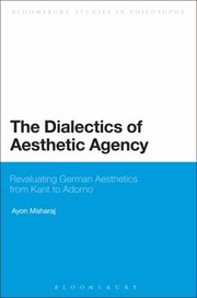 Cover of: The Dialectics of Aesthetic Agency
            
                Bloomsbury Studies in Philosophy by 