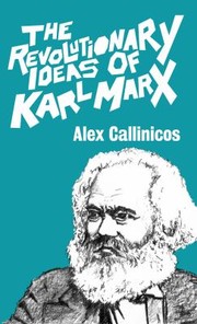 Cover of: The Revolutionary Ideas of Karl Marx Alex Callinicos by 