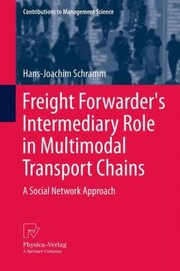 Cover of: Freight Forwarders Intermediary Role In Multimodal Transport Chains A Social Network Approach