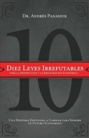 Cover of: Diez Leyes Irrefutables Para La Destruccin Y La Restauracin Econmica Una Historia Destinada A Cambiar Para Siempre Tu Futuro Econmico