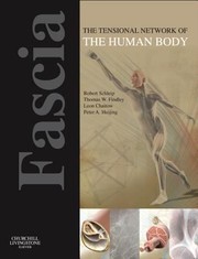 Cover of: Fascia The Tensional Network Of The Human Body The Science And Clinical Applications In Manual And Movement Therapy by 