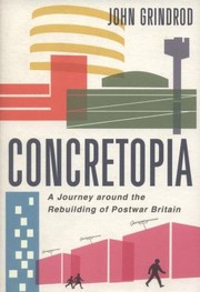 Concretopia A Journey Around The Rebuilding Of Postwar Britain by John Grindrod