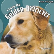 Cover of: I Love My Golden Retriever
            
                Top Dogs by 