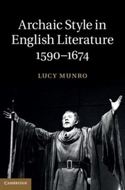 Archaic Style in English Literature 15901674 by LUCY MUNRO