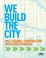 Cover of: We Build the City